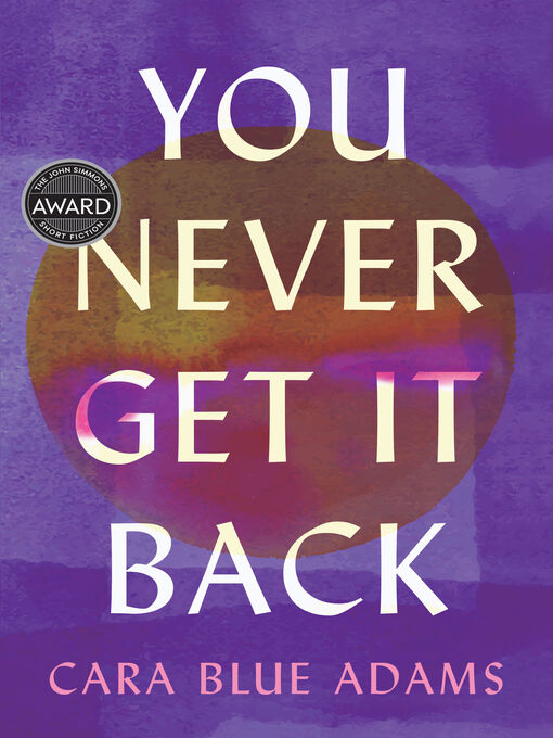 Title details for You Never Get It Back by Cara Blue Adams - Available